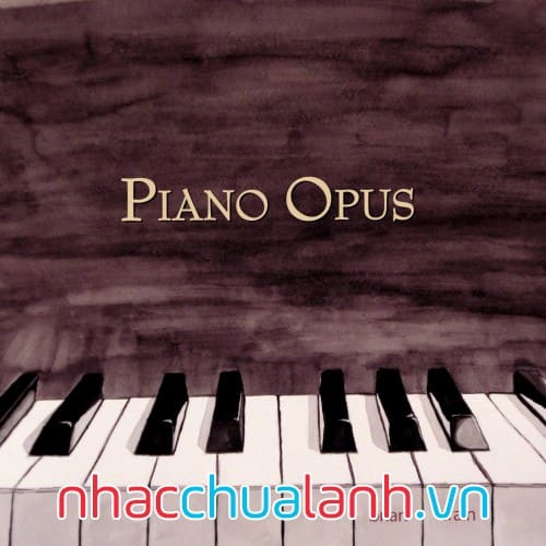 Album Tác Phẩm Piano - Piano Opus