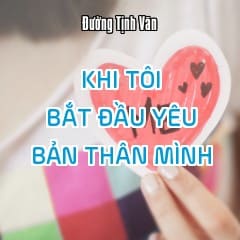 Khi Tôi Bắt Đầu Yêu Bản Thân Mình