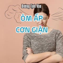 Thông Điệp Cảm Xúc - Ôm Ấp Cơn Giận