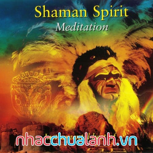 Album Pháp Sư Thiền Thần - Shaman Spirit Meditation