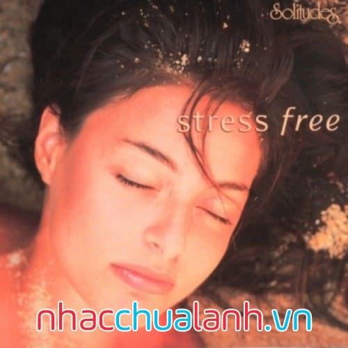 Album Giải Tỏa Căng Thẳng - Stress Free
