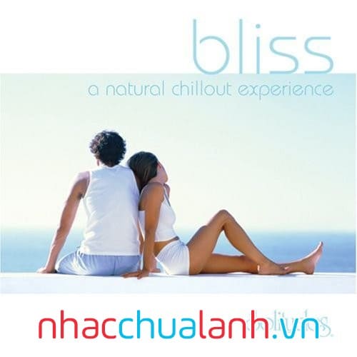 Album Trải Nghiệm Thư Giãn Tự Nhiên - Bliss, A Natural Chillout Experience