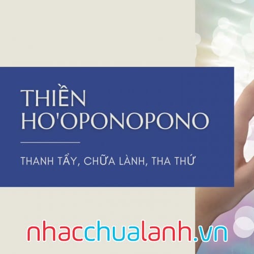 Album Thiền Chữa Lành Mối Quan Hệ, Tha Thứ Và Yêu Thương Ho’Oponopono